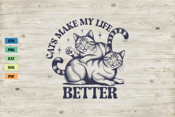 Cats Make My Life Better SVG Funny Cat – A Versatile Graphic Design Asset for Crafts
