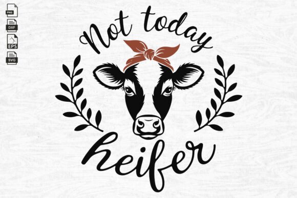 Cow SVG Not Today Heifer, Funny Cow SVG for Graphics and Crafts