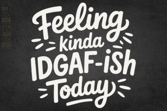 Feeling Kinda IDGAFish Today Svg, Funny Graphics for Local Business Branding