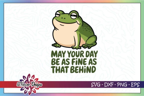 May Your Day As Be Fine Funny Frog SVG