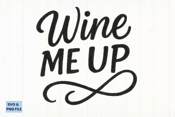 Wine Me Up Funny Drinking Graphics for Crafts