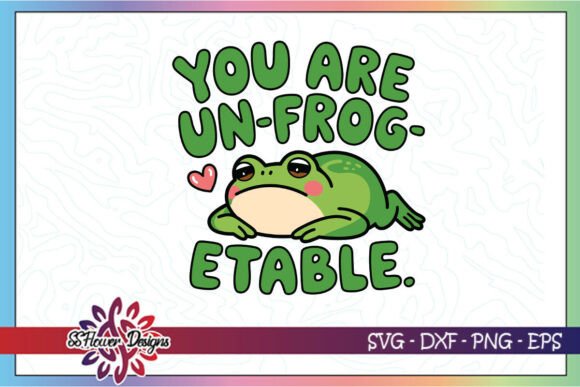 You Are Un-frog-ettable Funny Frog SVG for Graphics and Crafts